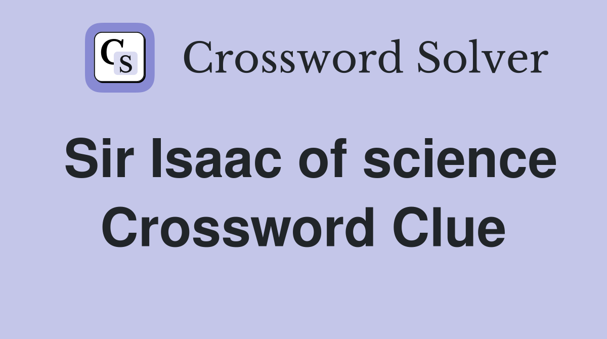 Sir Isaac of science Crossword Clue