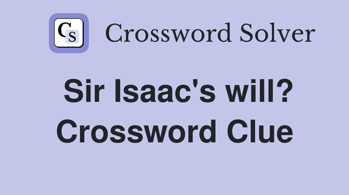 Sir Isaac's will? Crossword Clue