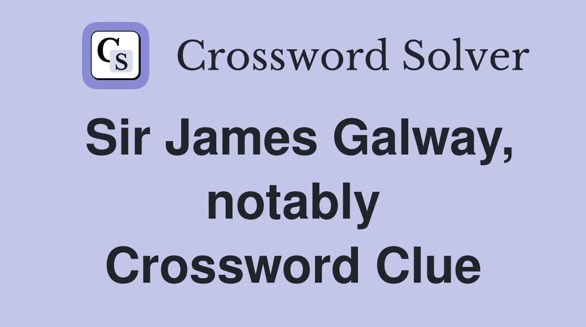 Sir James Galway, notably Crossword Clue