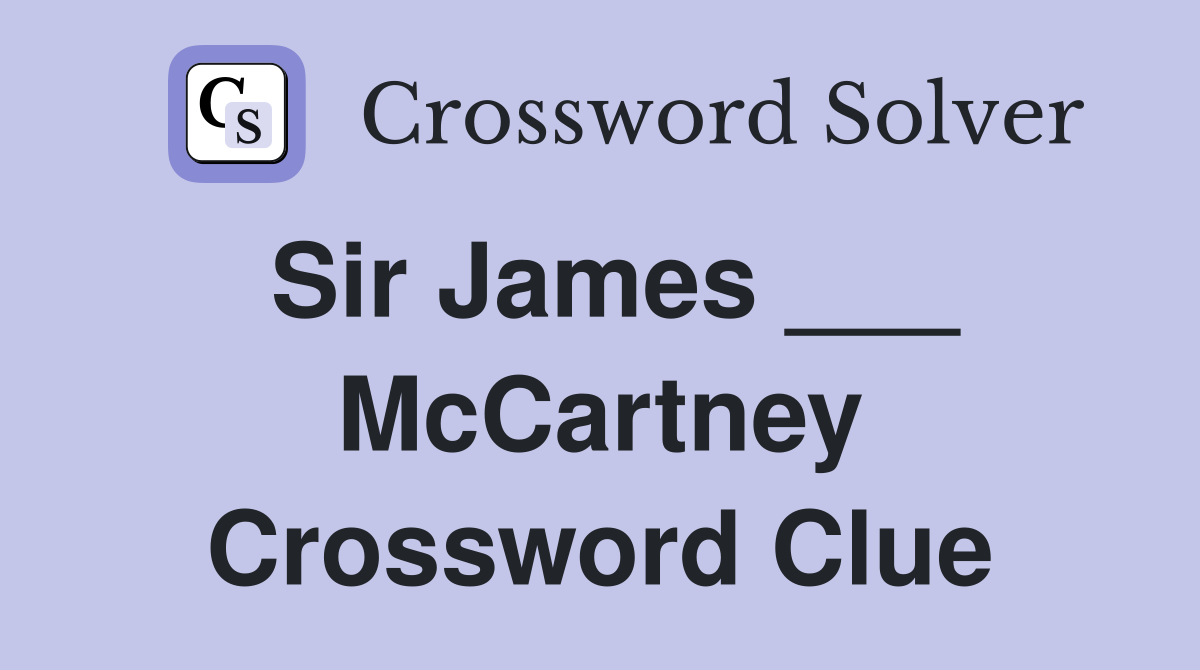Sir James ___ McCartney Crossword Clue