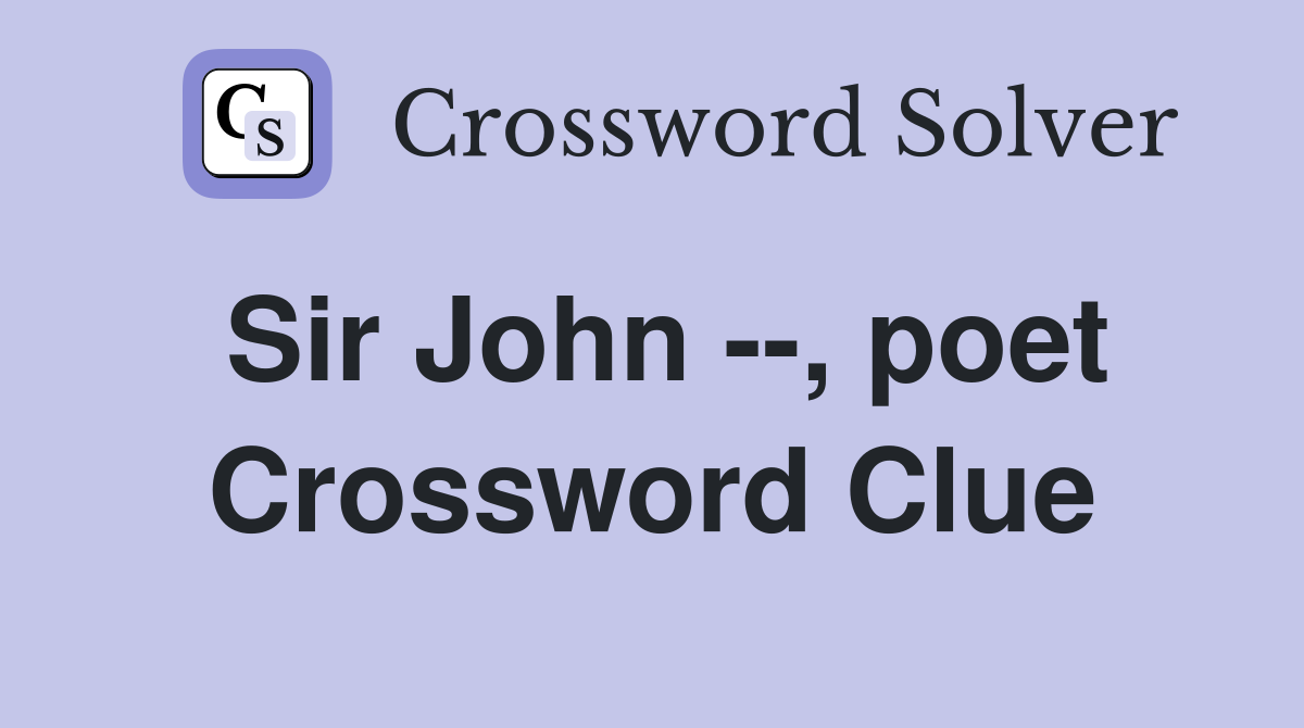 Sir John --, poet Crossword Clue