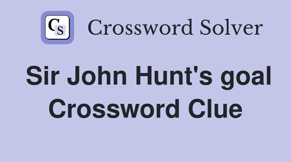 Sir John Hunt's goal Crossword Clue