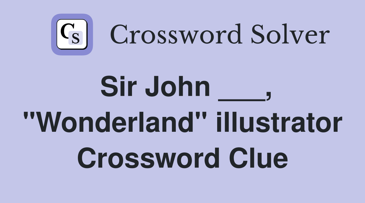 Sir John ___, "Wonderland" illustrator Crossword Clue