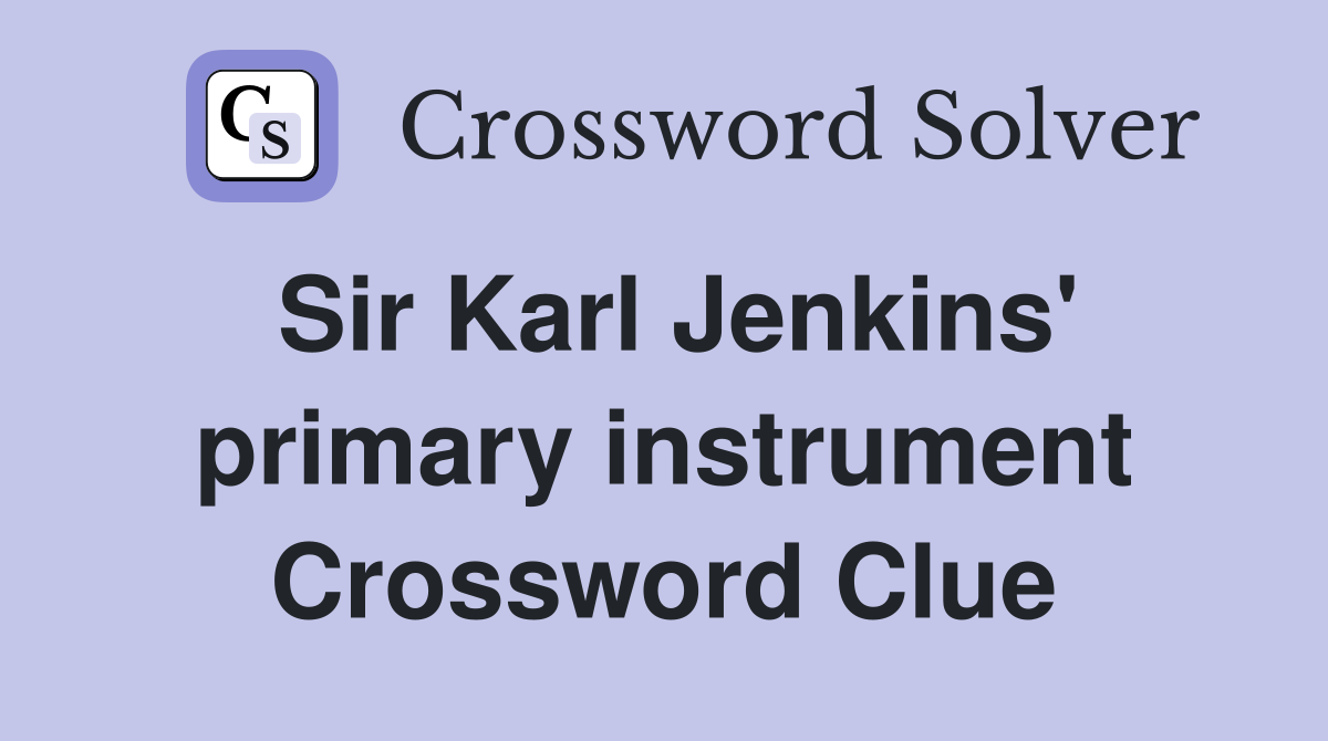 Sir Karl Jenkins' primary instrument Crossword Clue
