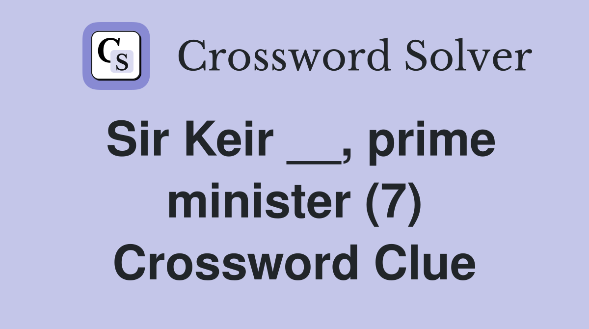 Sir Keir __, prime minister (7) Crossword Clue