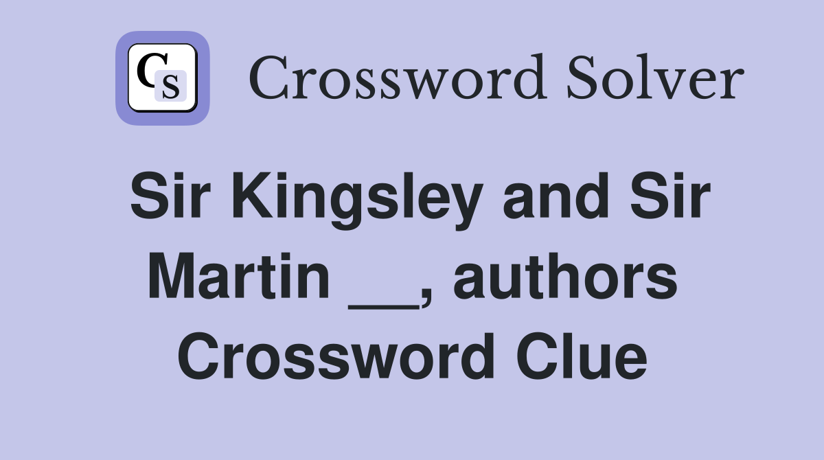 Sir Kingsley and Sir Martin __, authors Crossword Clue
