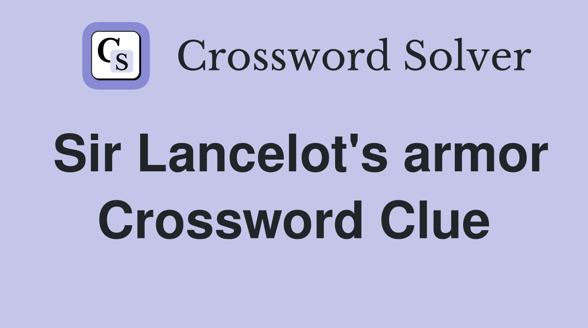 Sir Lancelot's armor Crossword Clue