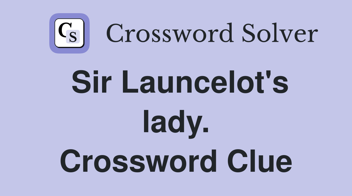 Sir Launcelot's lady. Crossword Clue