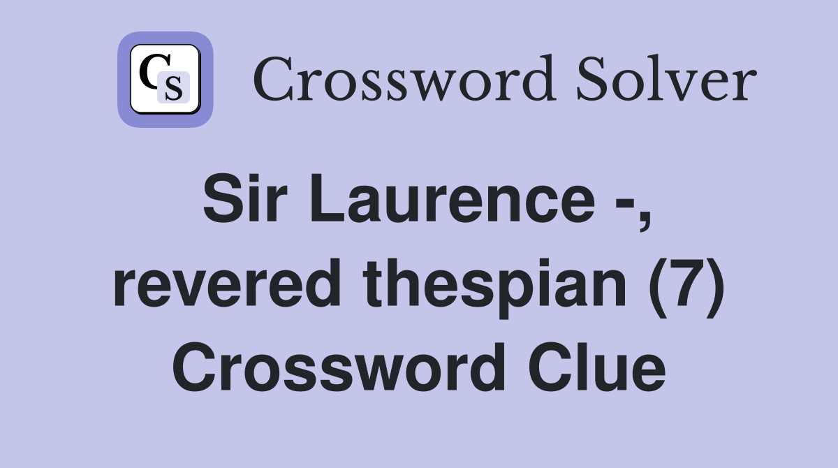 Sir Laurence -, revered thespian (7) Crossword Clue