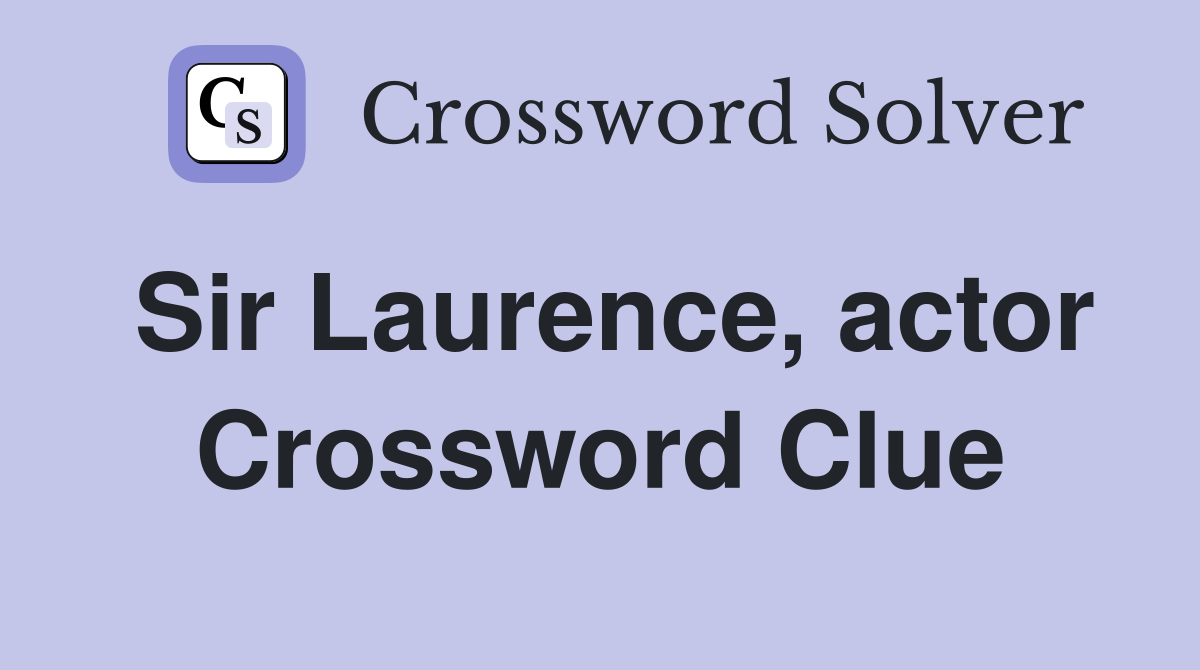 Sir Laurence, actor Crossword Clue
