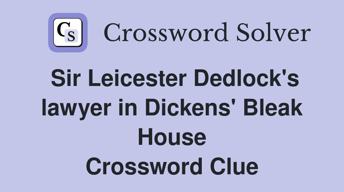 Sir Leicester Dedlock's lawyer in Dickens' Bleak House Crossword Clue