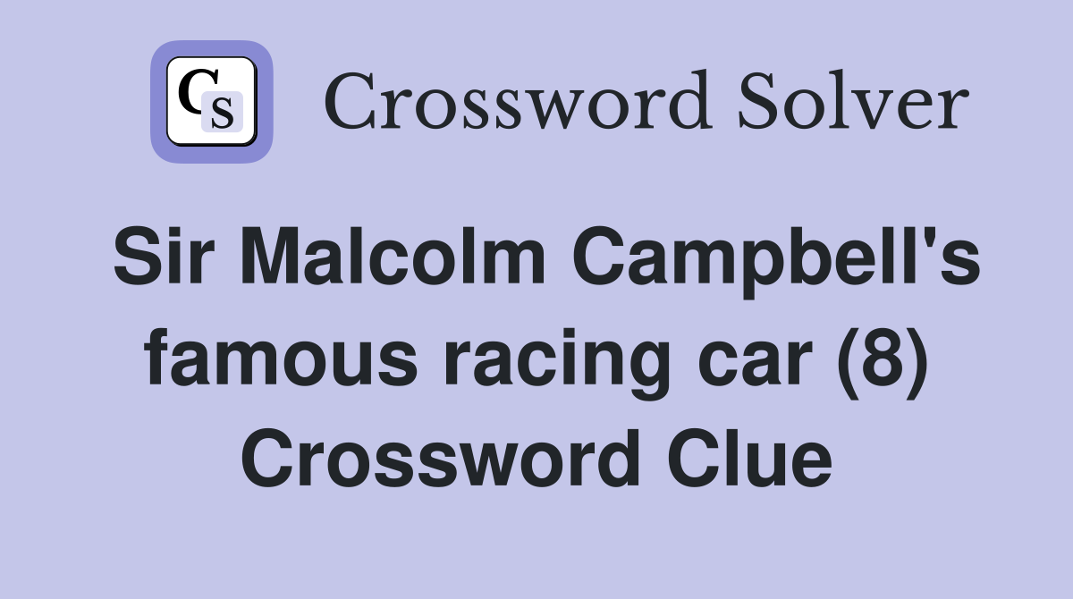 Sir Malcolm Campbell's famous racing car (8) Crossword Clue