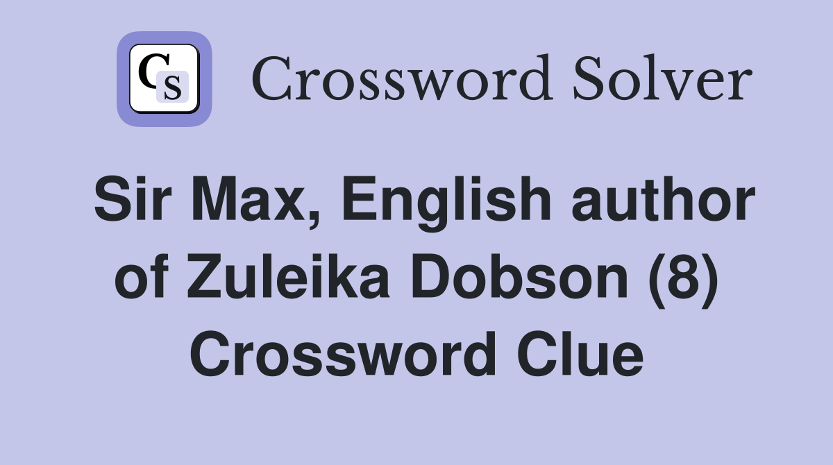 Sir Max, English author of Zuleika Dobson (8) Crossword Clue