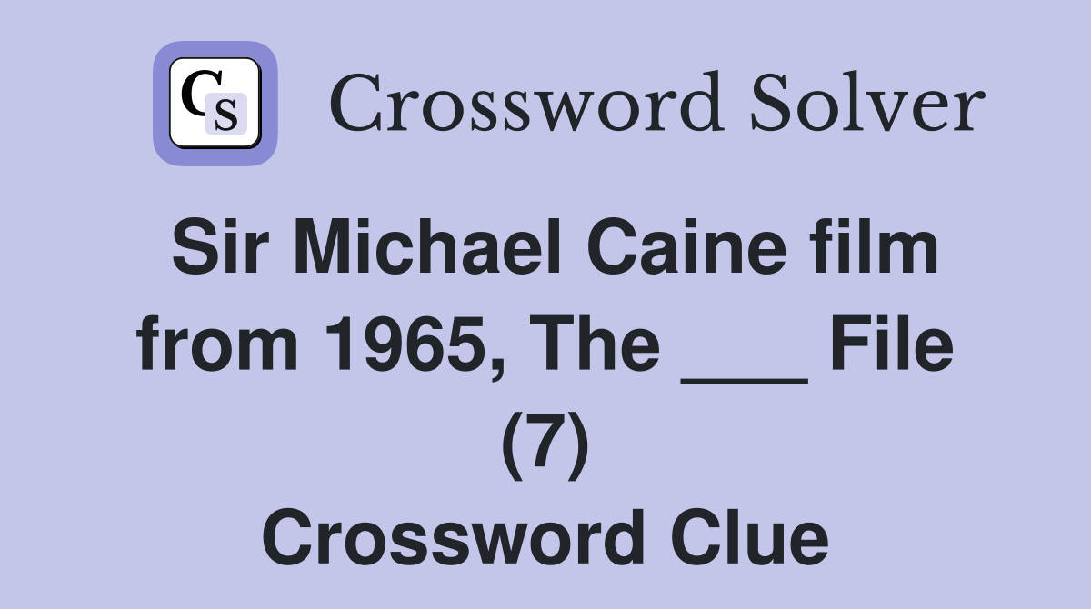 Sir Michael Caine film from 1965, The ___ File (7) Crossword Clue
