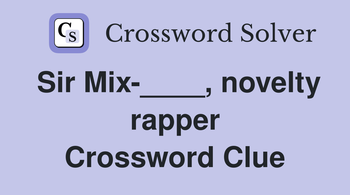 Sir Mix-____, novelty rapper Crossword Clue