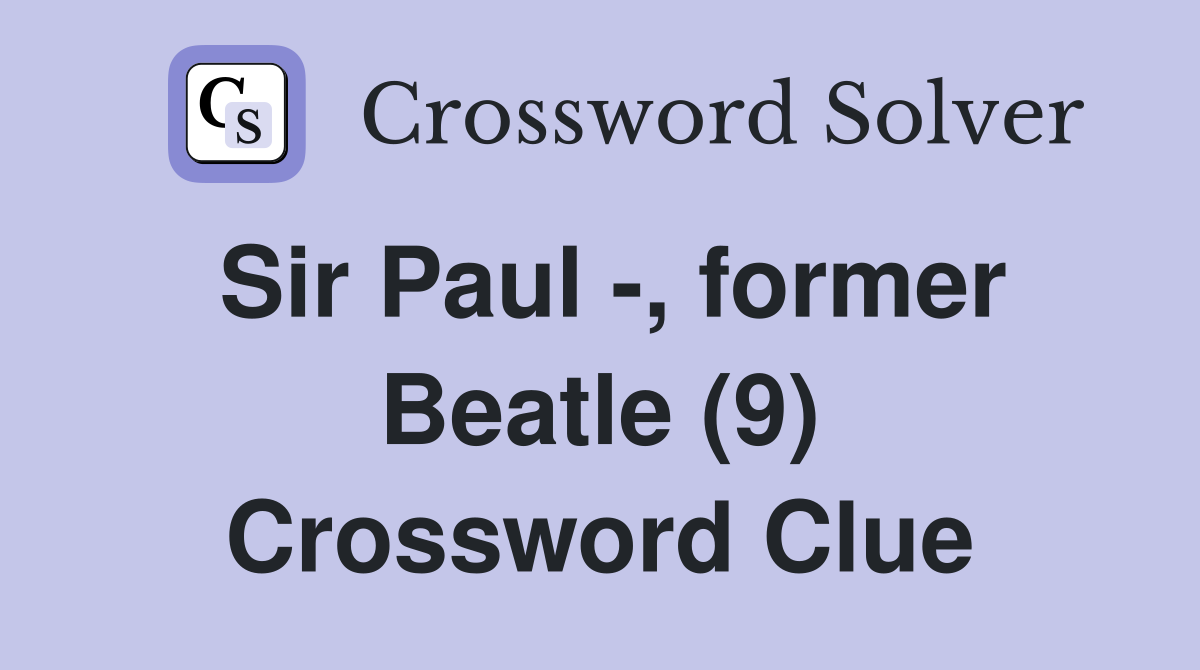 Sir Paul -, former Beatle (9) Crossword Clue
