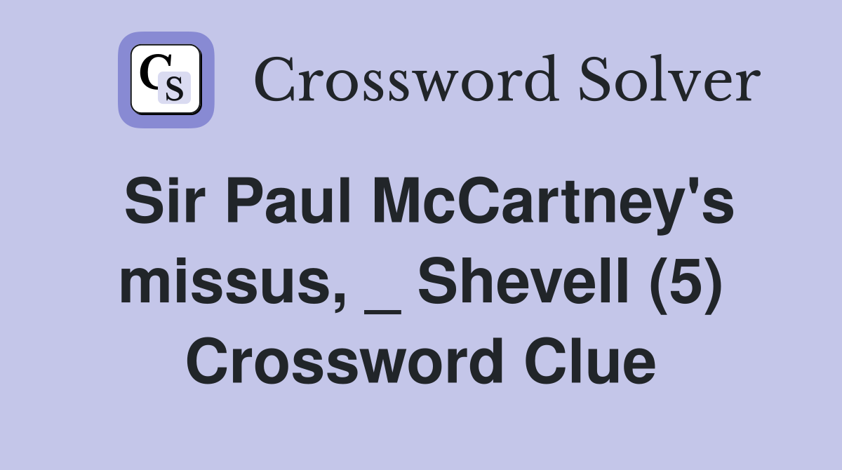 Sir Paul McCartney's missus, _ Shevell (5) Crossword Clue