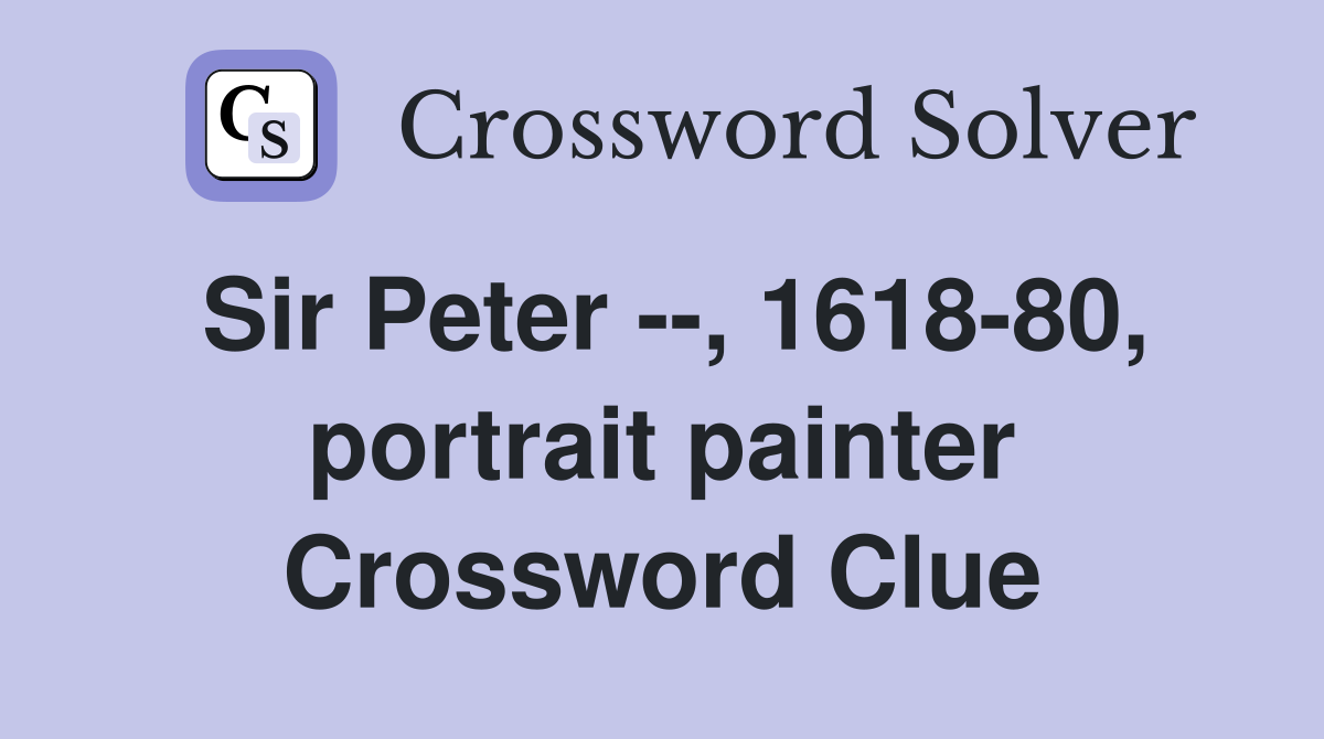 Sir Peter --, 1618-80, portrait painter Crossword Clue