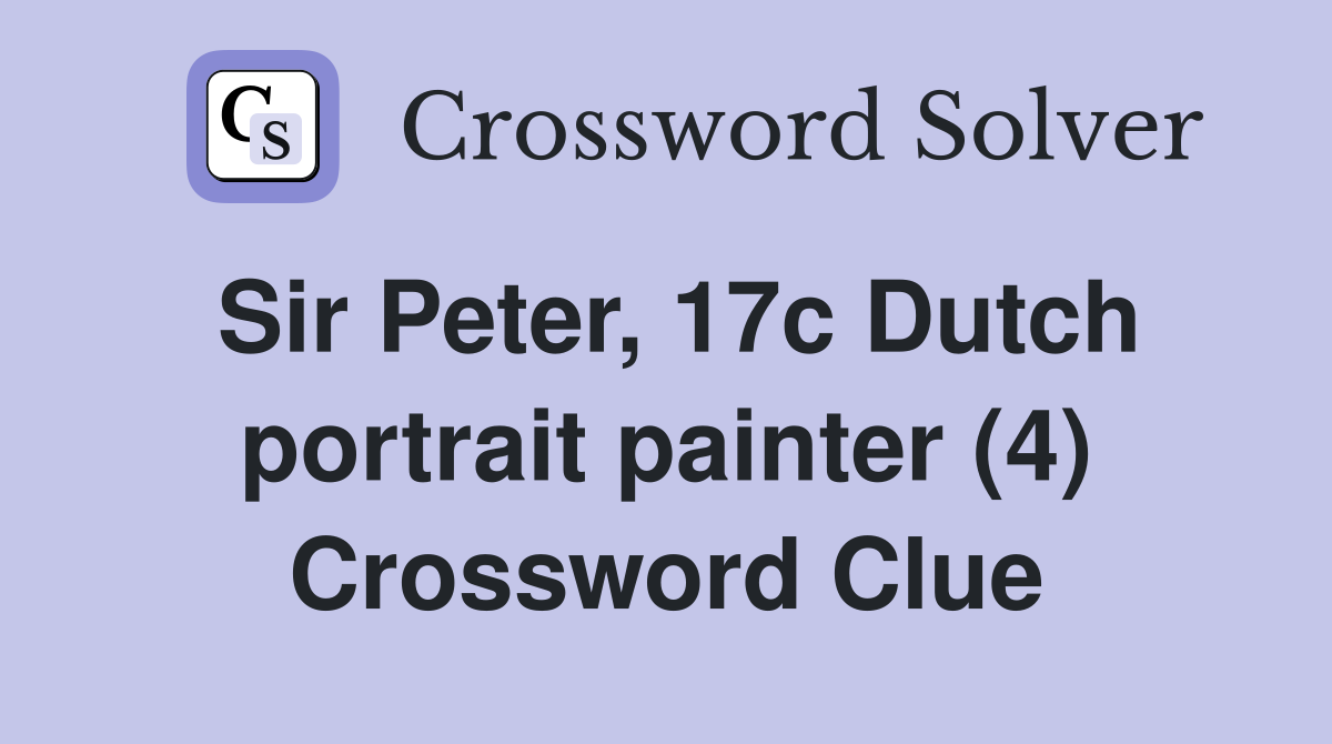 Sir Peter, 17c Dutch portrait painter (4) Crossword Clue