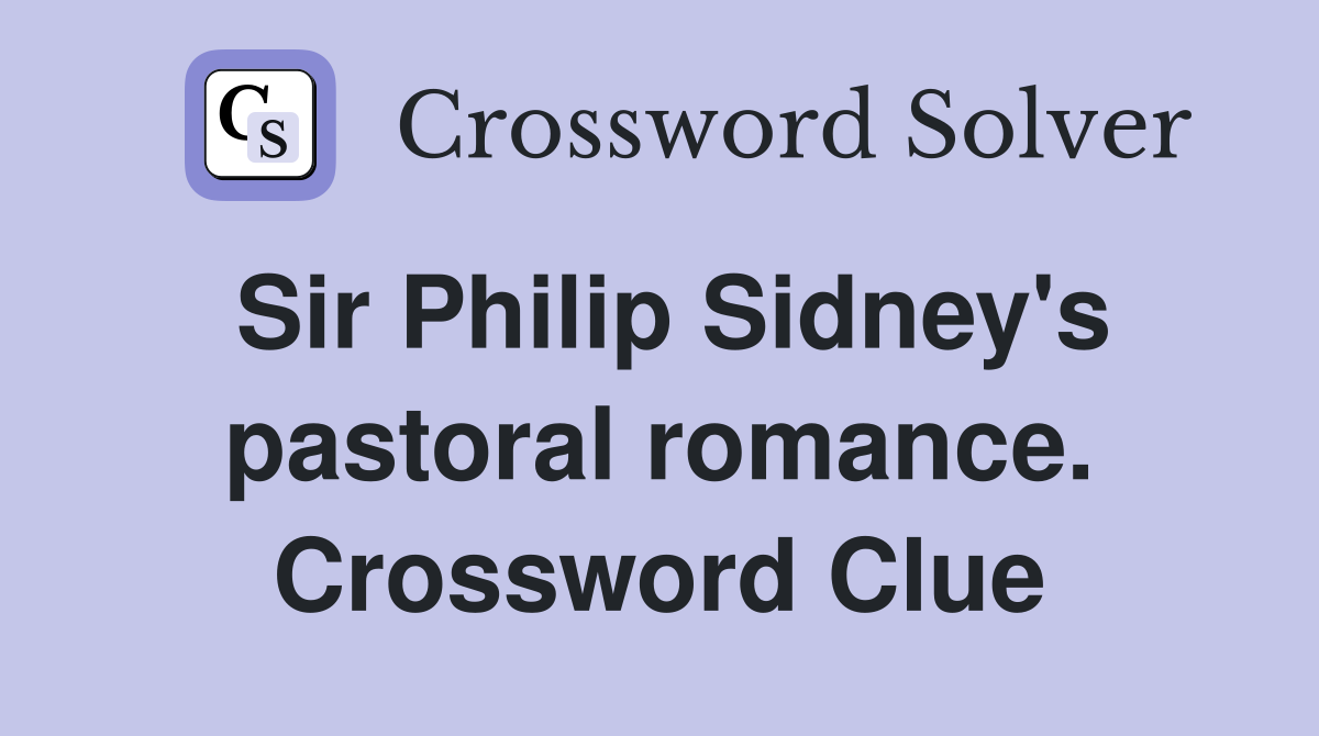 Sir Philip Sidney's pastoral romance. Crossword Clue