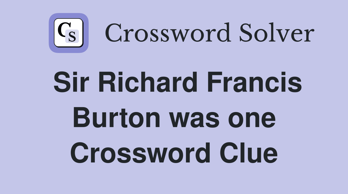 Sir Richard Francis Burton was one Crossword Clue