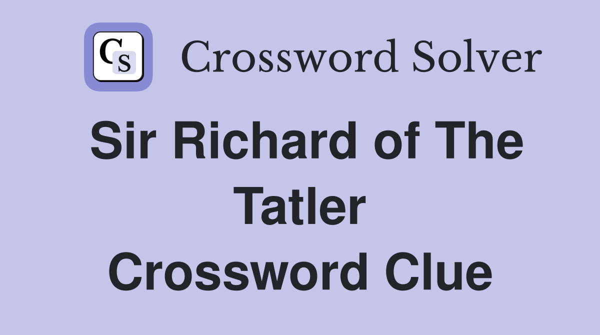 Sir Richard of The Tatler Crossword Clue
