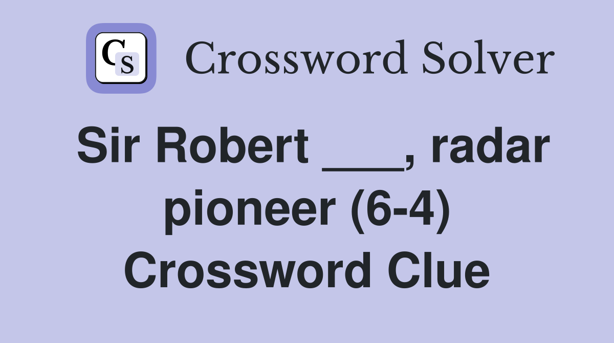 Sir Robert ___, radar pioneer (6-4) Crossword Clue