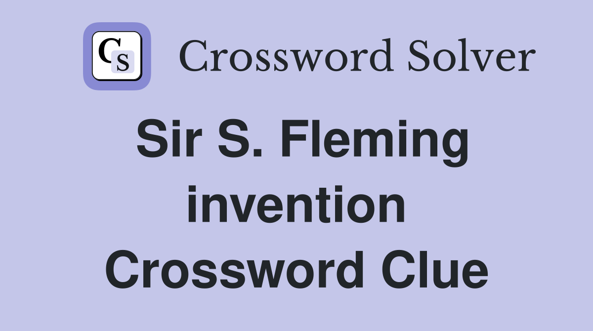 Sir S. Fleming invention Crossword Clue