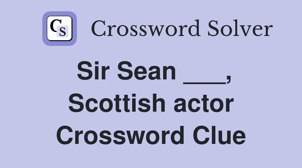 Sir Sean ___, Scottish actor Crossword Clue