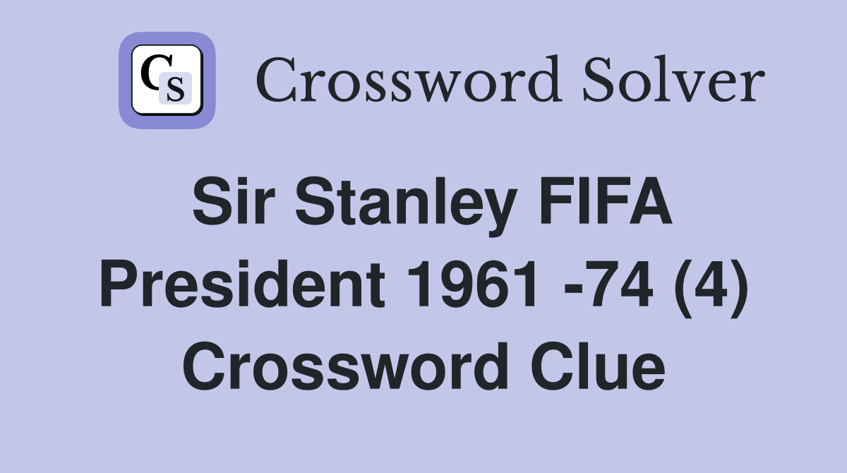 Sir Stanley FIFA President 1961 -74 (4) Crossword Clue