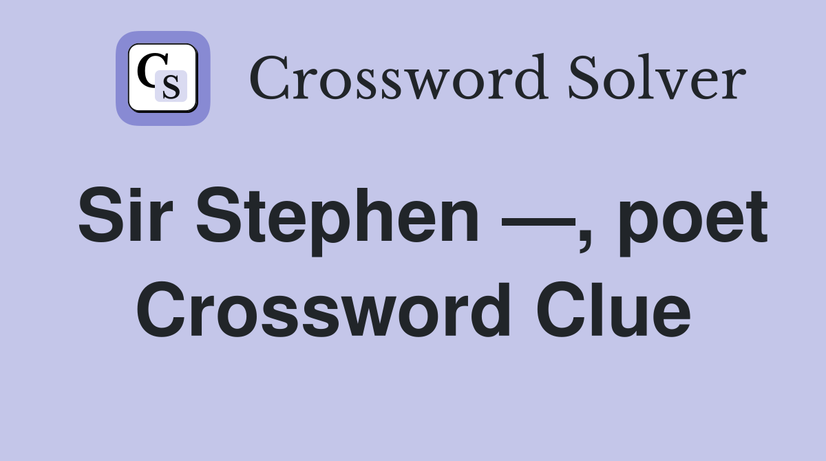 Sir Stephen —, poet Crossword Clue