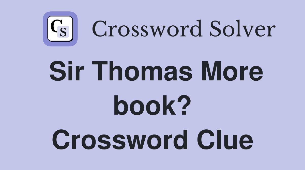 Sir Thomas More book? Crossword Clue