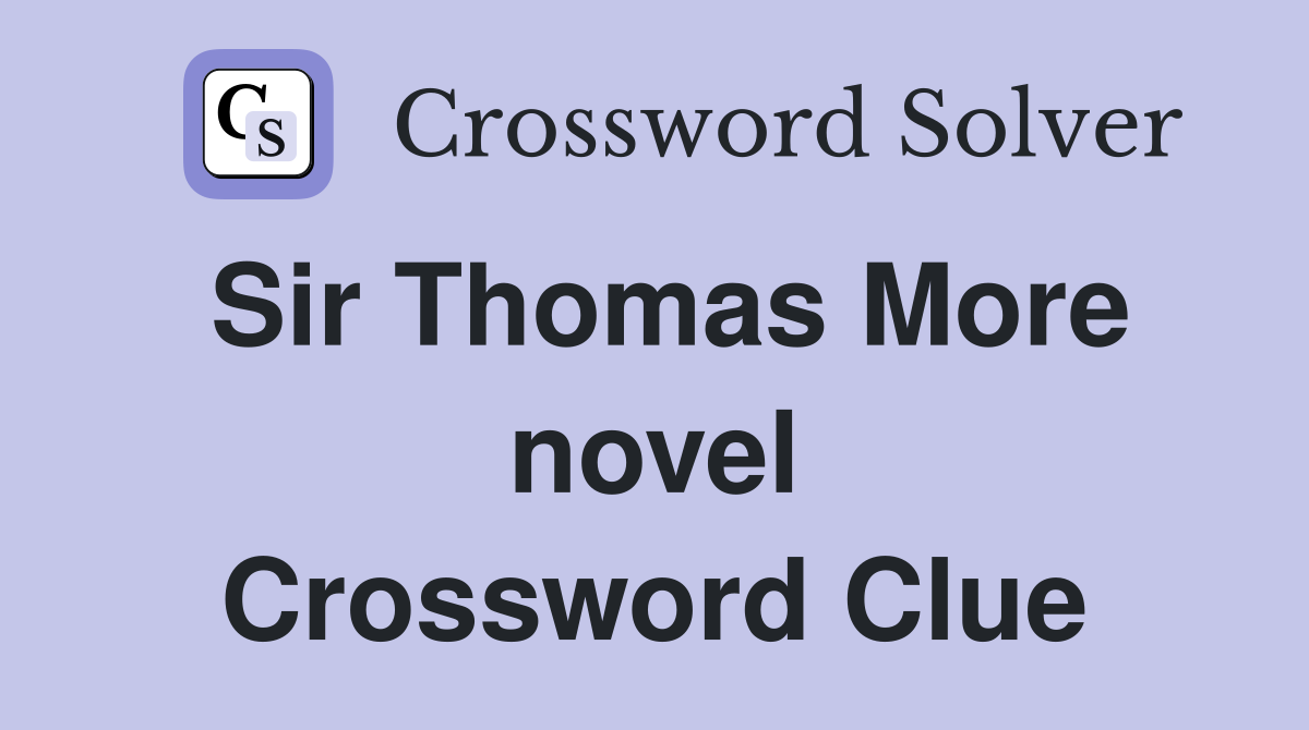 Sir Thomas More novel Crossword Clue