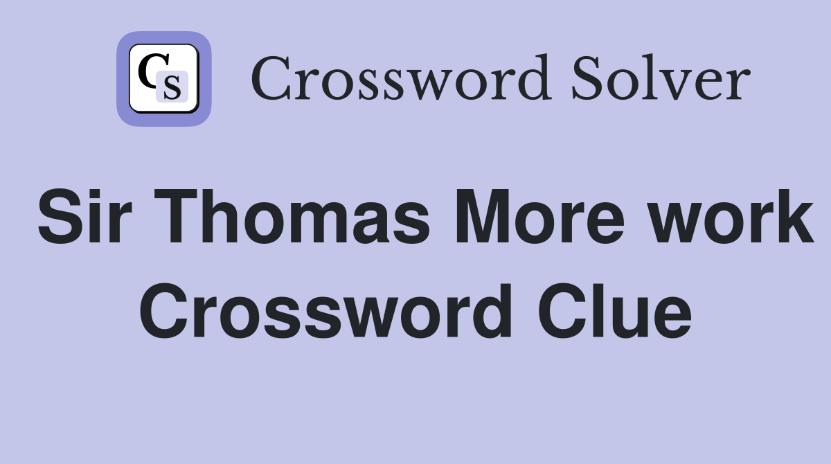 Sir Thomas More work Crossword Clue