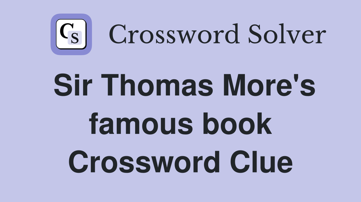 Sir Thomas More's famous book Crossword Clue
