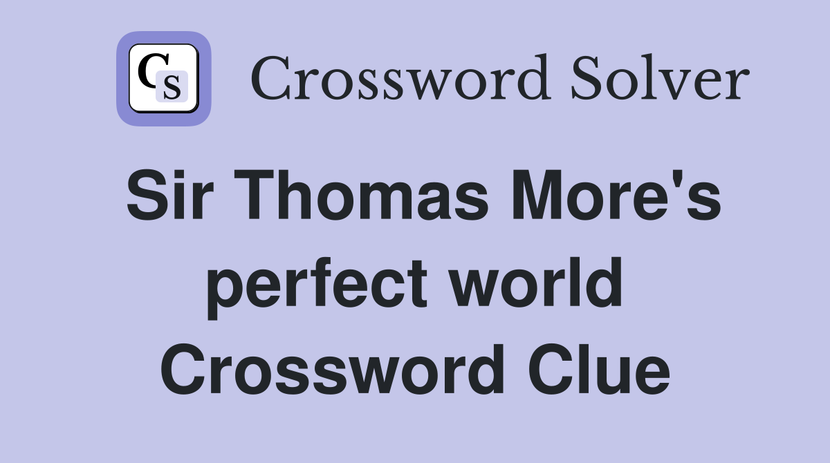 Sir Thomas More's perfect world Crossword Clue