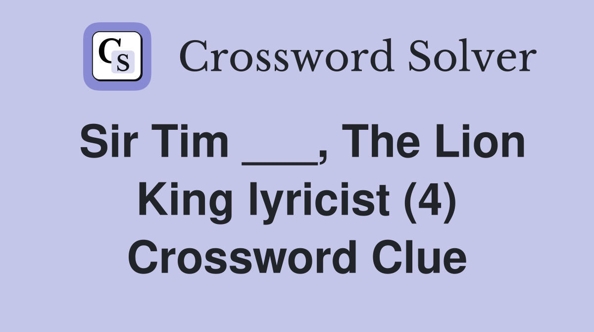 Sir Tim ___, The Lion King lyricist (4) Crossword Clue