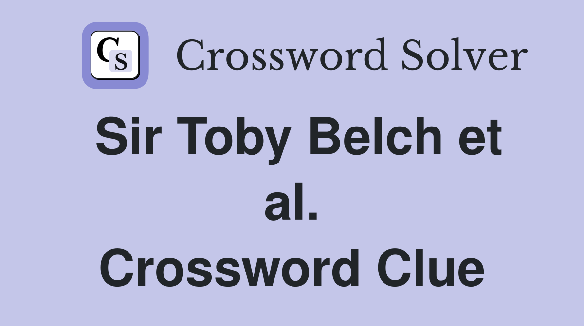 Sir Toby Belch et al. Crossword Clue