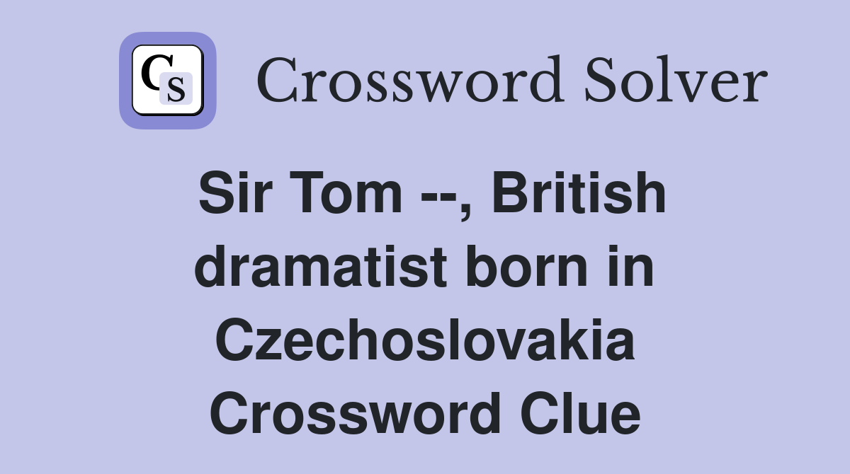 Sir Tom --, British dramatist born in Czechoslovakia Crossword Clue