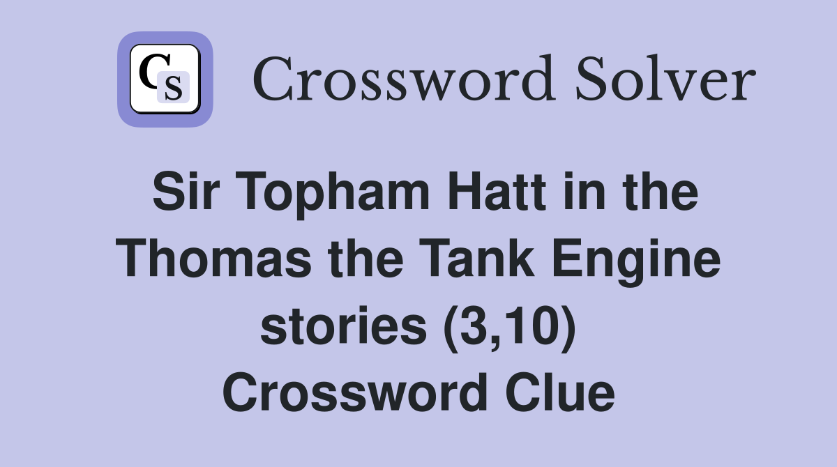 Sir Topham Hatt in the Thomas the Tank Engine stories (3,10) Crossword Clue
