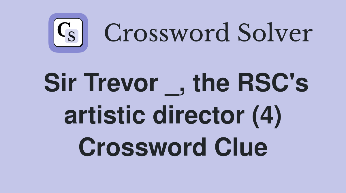 Sir Trevor _, the RSC's artistic director (4) Crossword Clue