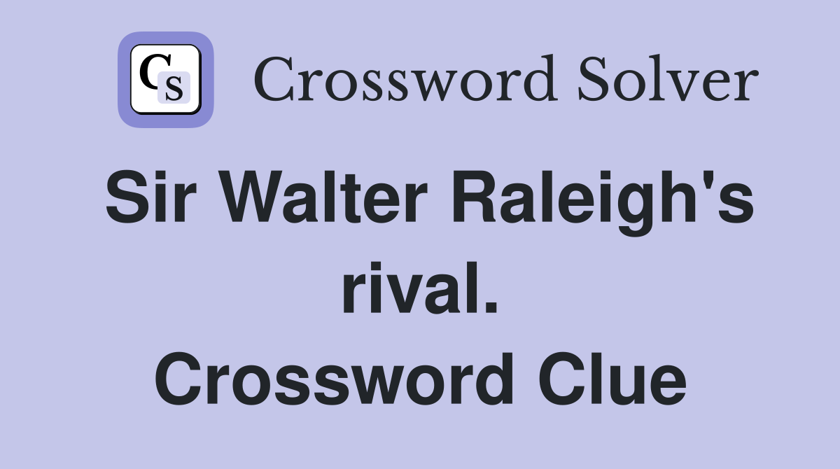 Sir Walter Raleigh's rival. Crossword Clue