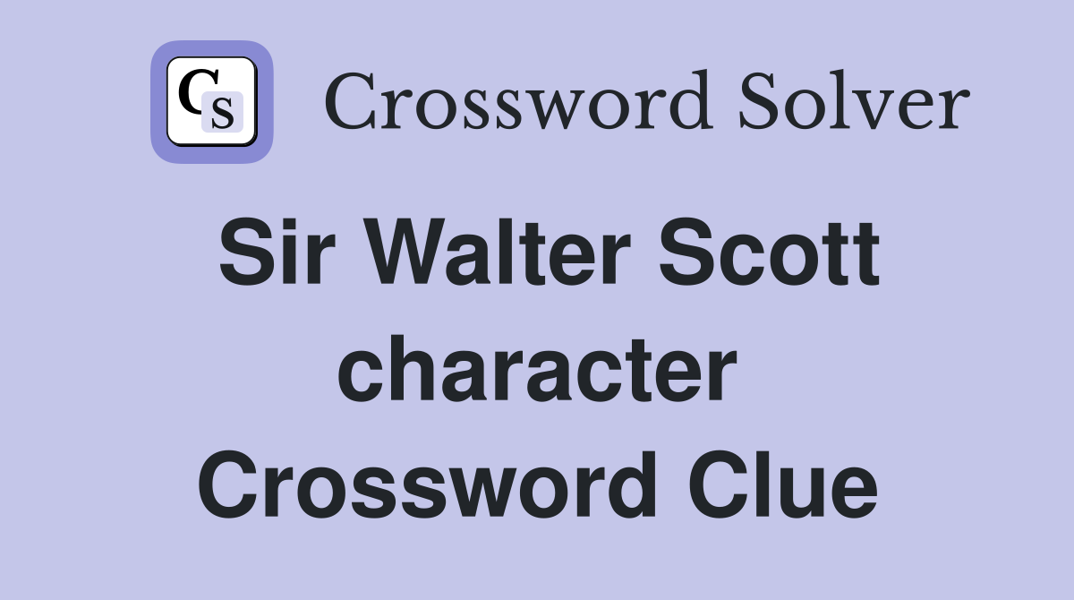 Sir Walter Scott character Crossword Clue
