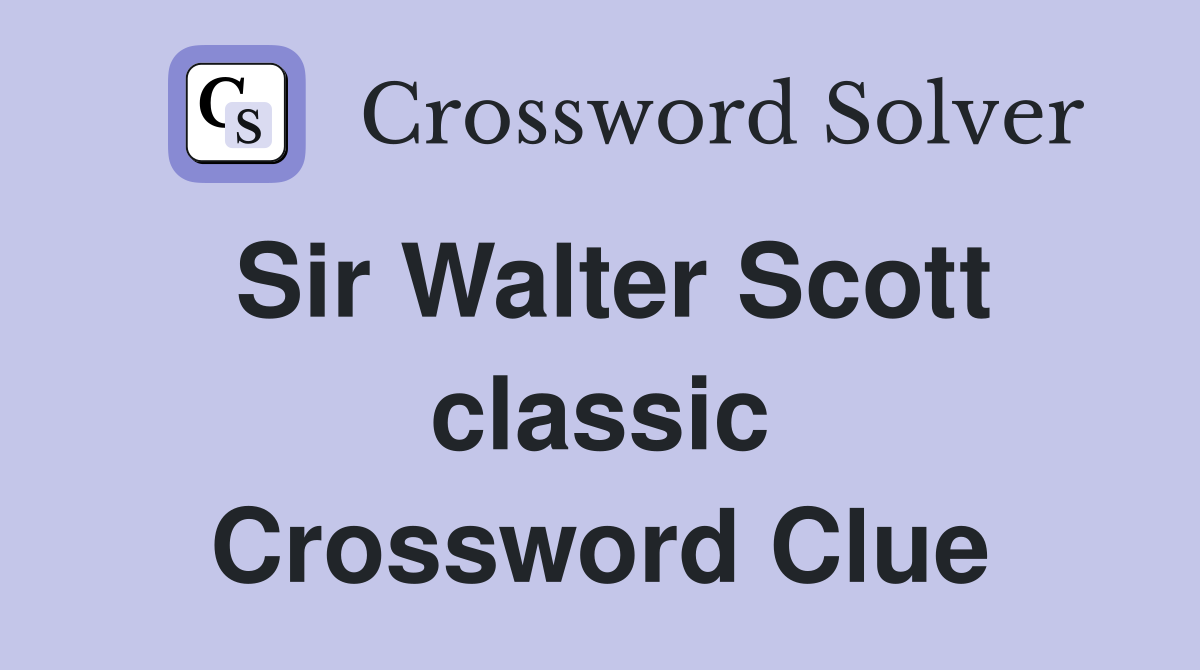 Sir Walter Scott classic Crossword Clue