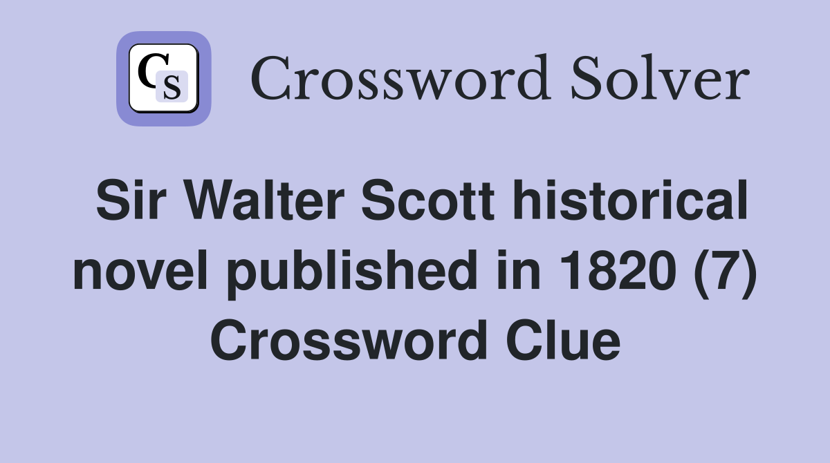 Sir Walter Scott historical novel published in 1820 (7) Crossword Clue
