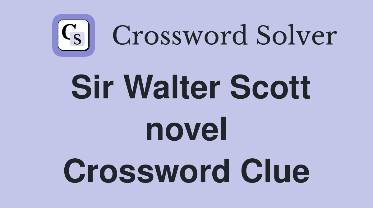 Sir Walter Scott novel Crossword Clue