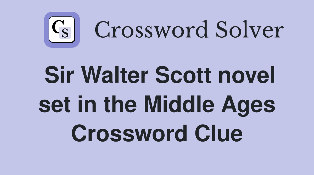 Sir Walter Scott novel set in the Middle Ages Crossword Clue