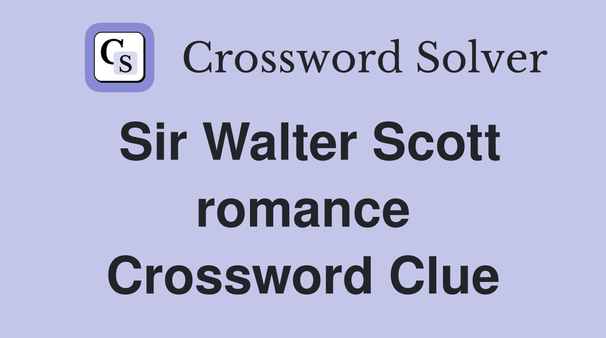 Sir Walter Scott romance Crossword Clue