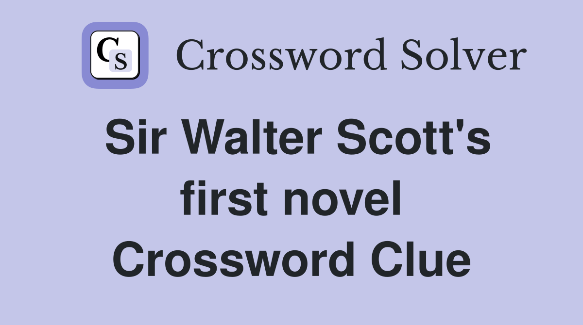 Sir Walter Scott's first novel Crossword Clue