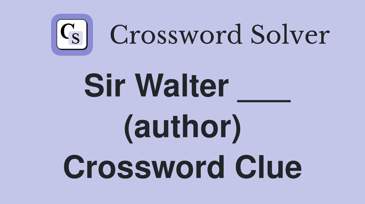 Sir Walter ___ (author) Crossword Clue